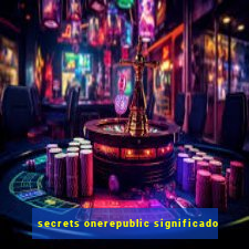 secrets onerepublic significado